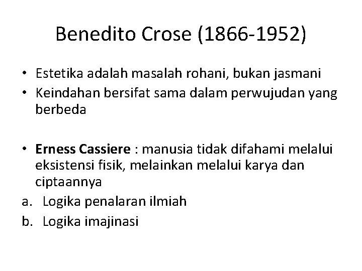 Benedito Crose (1866 -1952) • Estetika adalah masalah rohani, bukan jasmani • Keindahan bersifat