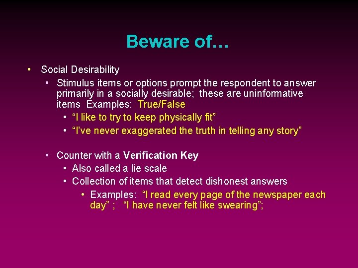 Beware of… • Social Desirability • Stimulus items or options prompt the respondent to