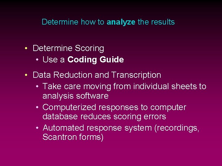 Determine how to analyze the results • Determine Scoring • Use a Coding Guide