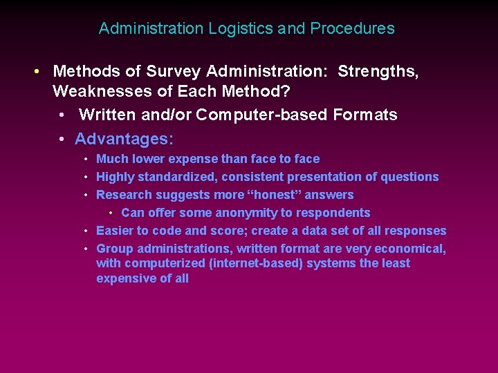 Administration Logistics and Procedures • Methods of Survey Administration: Strengths, Weaknesses of Each Method?