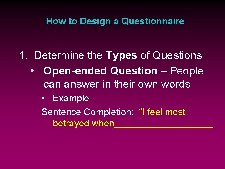 How to Design a Questionnaire 1. Determine the Types of Questions • Open-ended Question