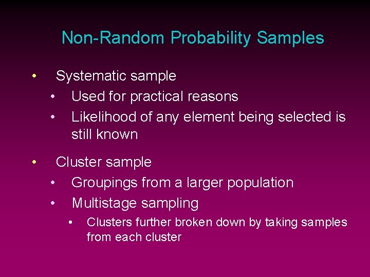 Non-Random Probability Samples • Systematic sample • Used for practical reasons • Likelihood of