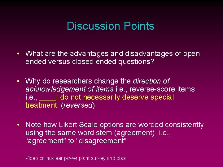 Discussion Points • What are the advantages and disadvantages of open ended versus closed