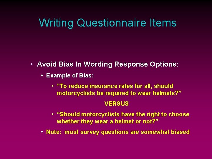 Writing Questionnaire Items • Avoid Bias In Wording Response Options: • Example of Bias: