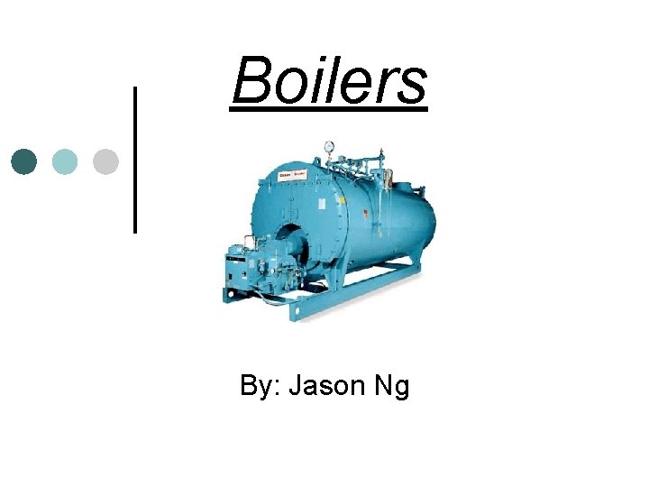 Boilers By: Jason Ng 