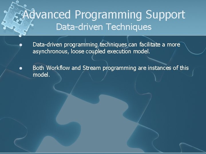 Advanced Programming Support Data-driven Techniques l Data-driven programming techniques can facilitate a more asynchronous,