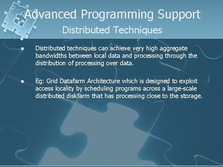 Advanced Programming Support Distributed Techniques l Distributed techniques can achieve very high aggregate bandwidths