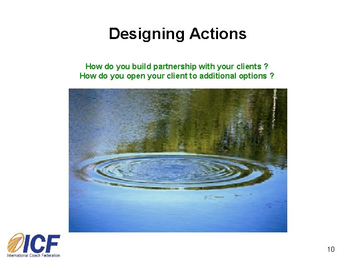 Designing Actions How do you build partnership with your clients ? How do you