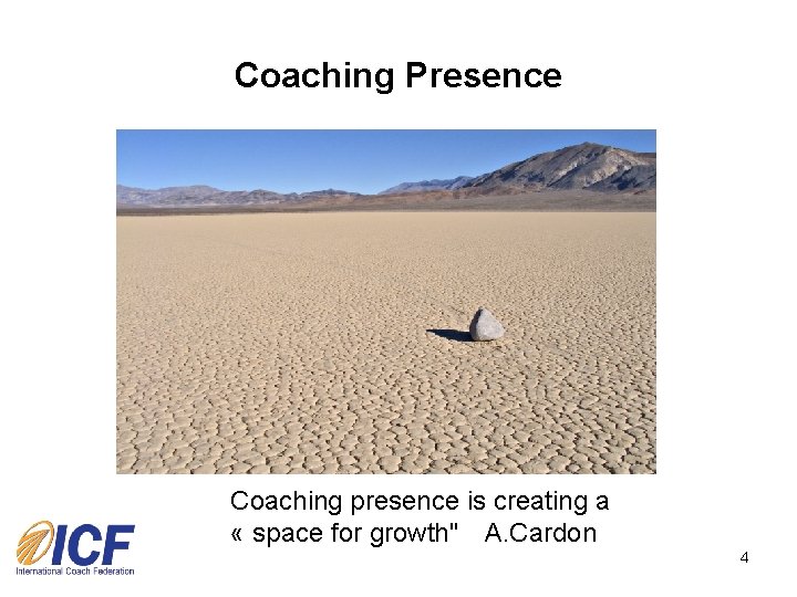 Coaching Presence Coaching presence is creating a « space for growth" A. Cardon 4