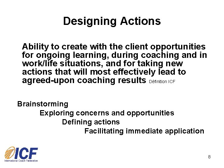 Designing Actions Ability to create with the client opportunities for ongoing learning, during coaching