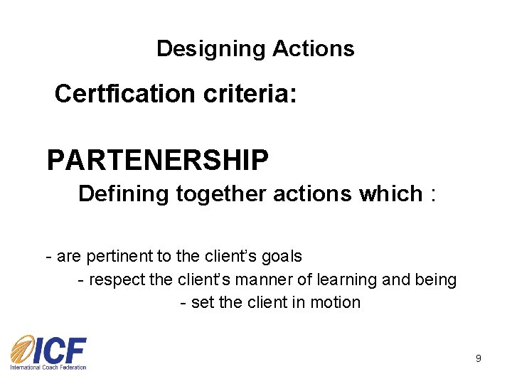 Designing Actions Certfication criteria: PARTENERSHIP Defining together actions which : - are pertinent to