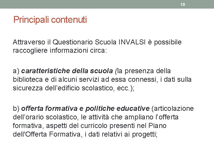 10 Principali contenuti Attraverso il Questionario Scuola INVALSI è possibile raccogliere informazioni circa: a)