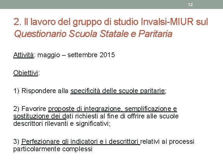 12 2. Il lavoro del gruppo di studio Invalsi-MIUR sul Questionario Scuola Statale e