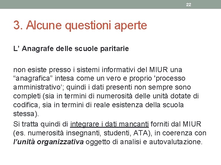 22 3. Alcune questioni aperte L’ Anagrafe delle scuole paritarie non esiste presso i