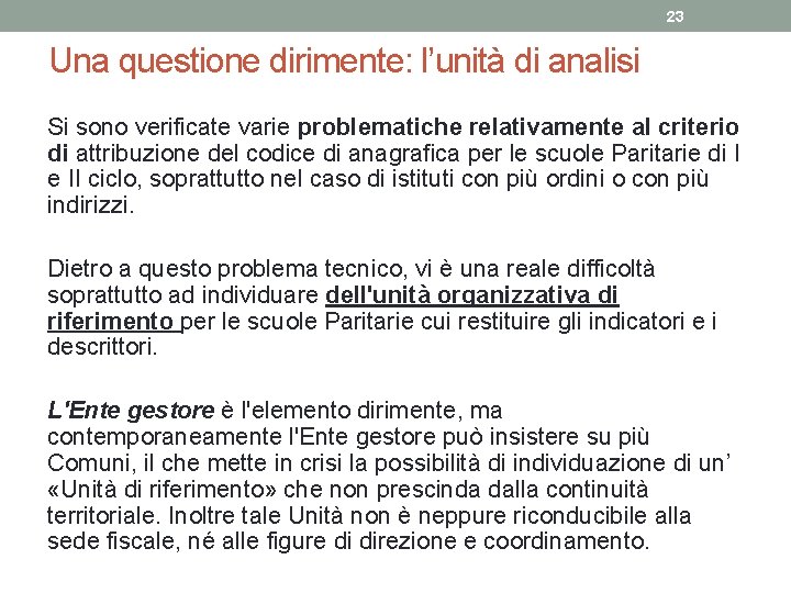 23 Una questione dirimente: l’unità di analisi Si sono verificate varie problematiche relativamente al