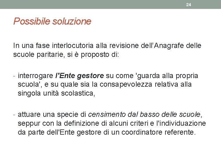 24 Possibile soluzione In una fase interlocutoria alla revisione dell’Anagrafe delle scuole paritarie, si