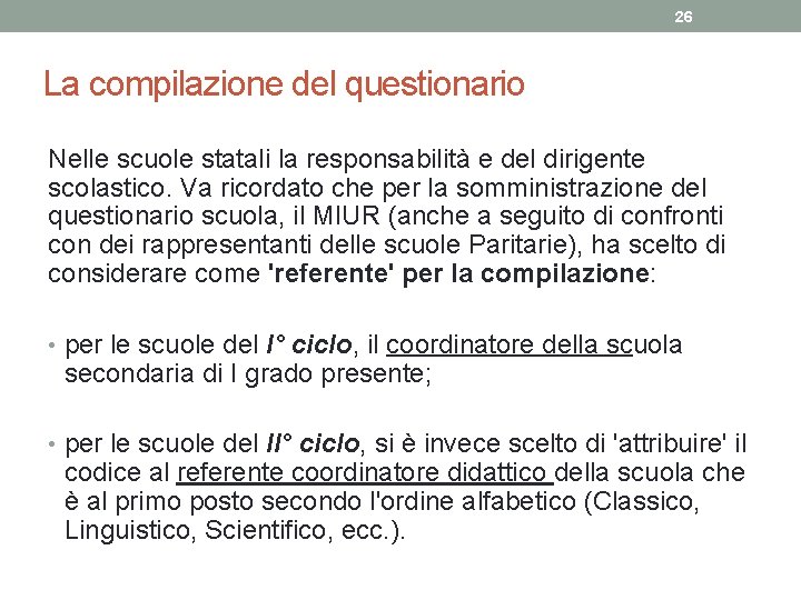 26 La compilazione del questionario Nelle scuole statali la responsabilità e del dirigente scolastico.