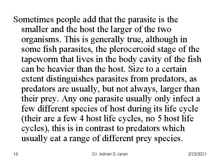 Sometimes people add that the parasite is the smaller and the host the larger