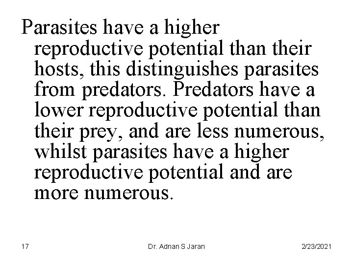 Parasites have a higher reproductive potential than their hosts, this distinguishes parasites from predators.