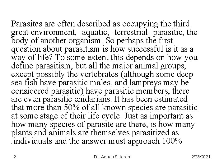 Parasites are often described as occupying the third great environment, -aquatic, -terrestrial -parasitic, the