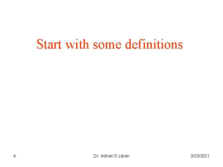 Start with some definitions 4 Dr. Adnan S Jaran 2/23/2021 