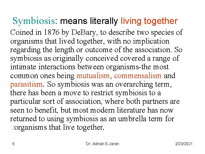 Symbiosis: means literally living together Coined in 1876 by De. Bary, to describe two