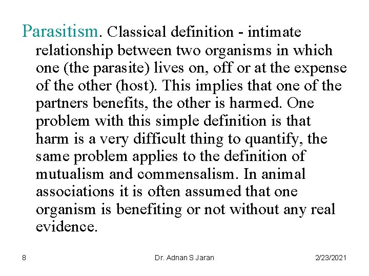 Parasitism. Classical definition - intimate relationship between two organisms in which one (the parasite)