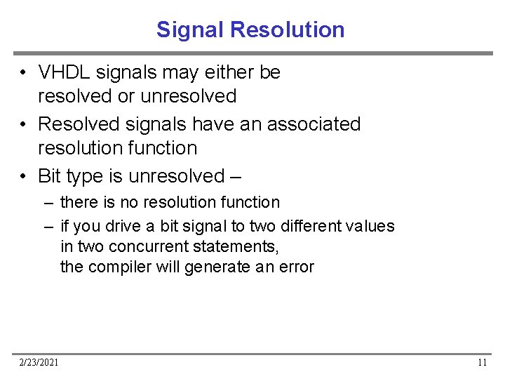 Signal Resolution • VHDL signals may either be resolved or unresolved • Resolved signals