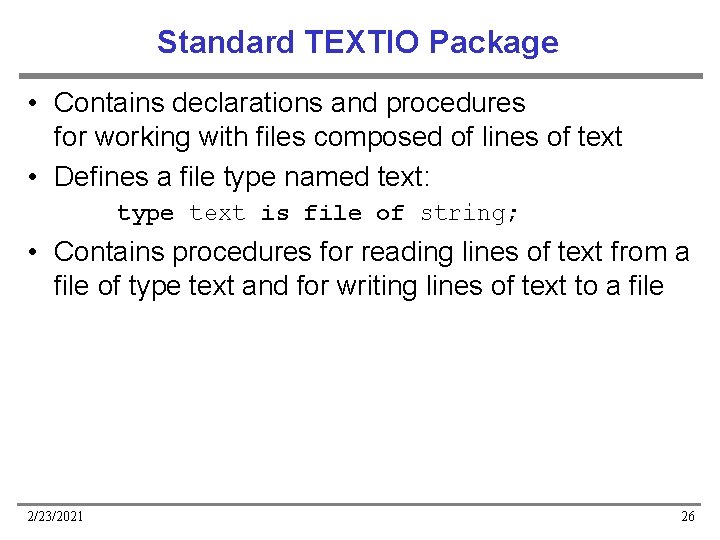 Standard TEXTIO Package • Contains declarations and procedures for working with files composed of