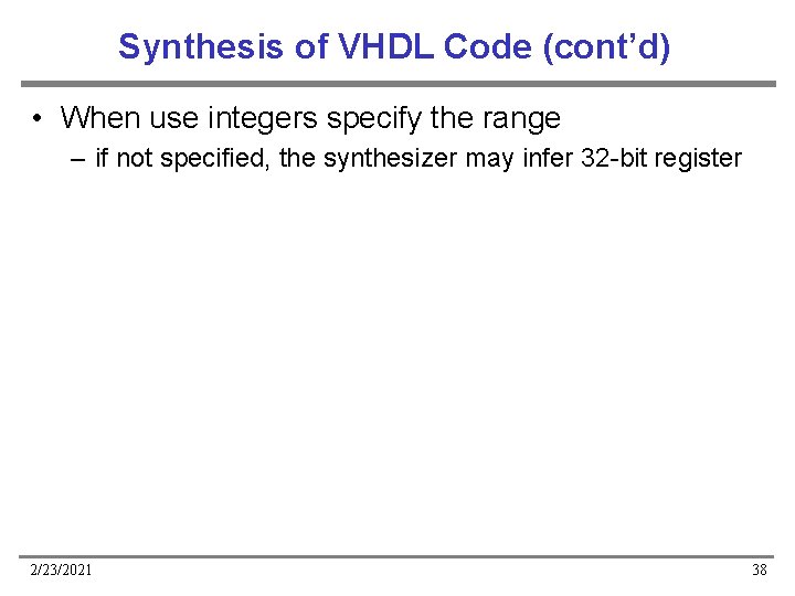 Synthesis of VHDL Code (cont’d) • When use integers specify the range – if