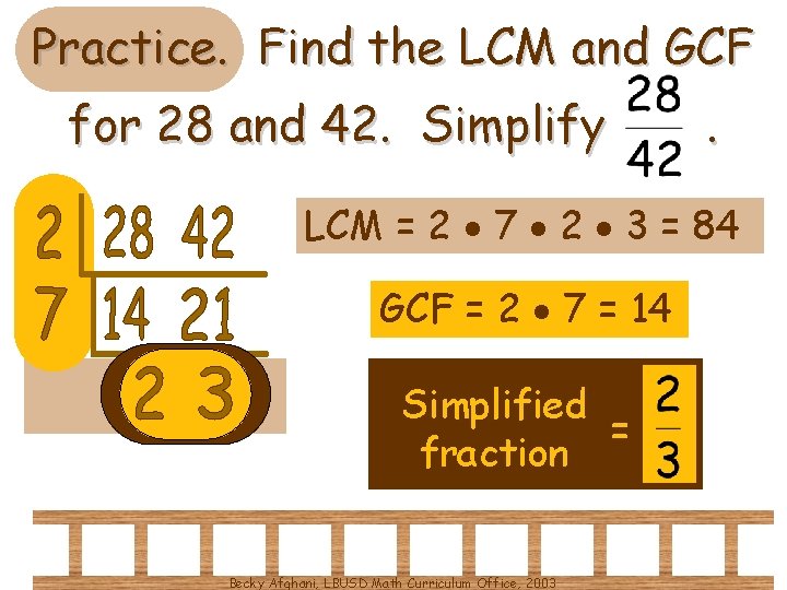 Practice. Find the LCM and GCF for 28 and 42. Simplify . LCM =