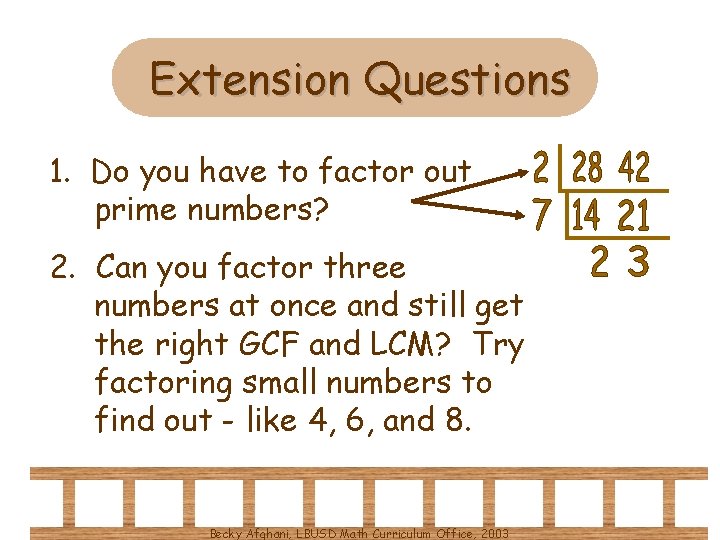 Extension Questions 1. Do you have to factor out prime numbers? 2. Can you