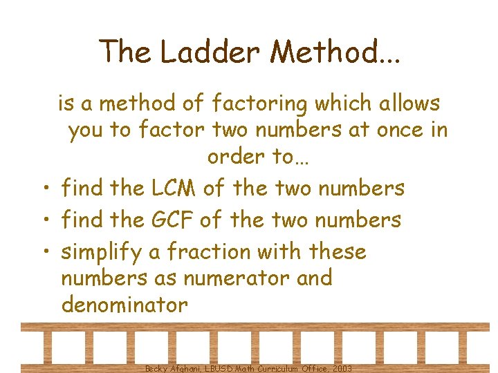 The Ladder Method. . . is a method of factoring which allows you to