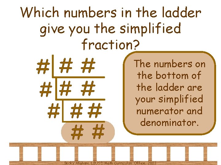 Which numbers in the ladder give you the simplified fraction? The numbers on the