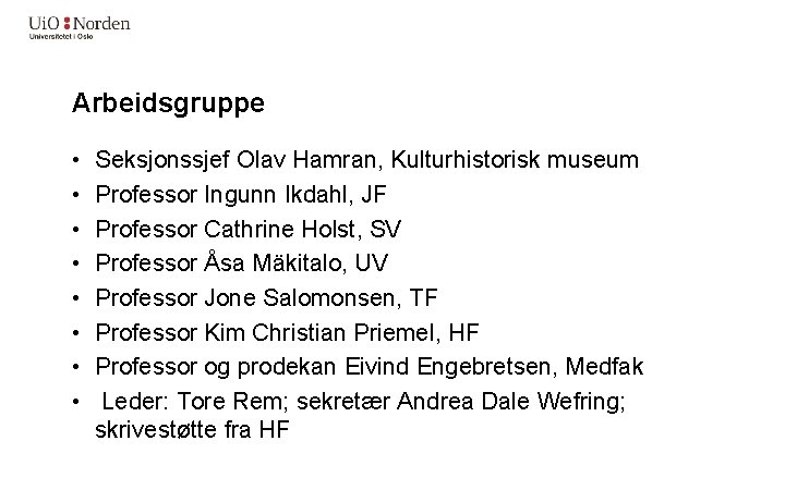 Arbeidsgruppe • • Seksjonssjef Olav Hamran, Kulturhistorisk museum Professor Ingunn Ikdahl, JF Professor Cathrine