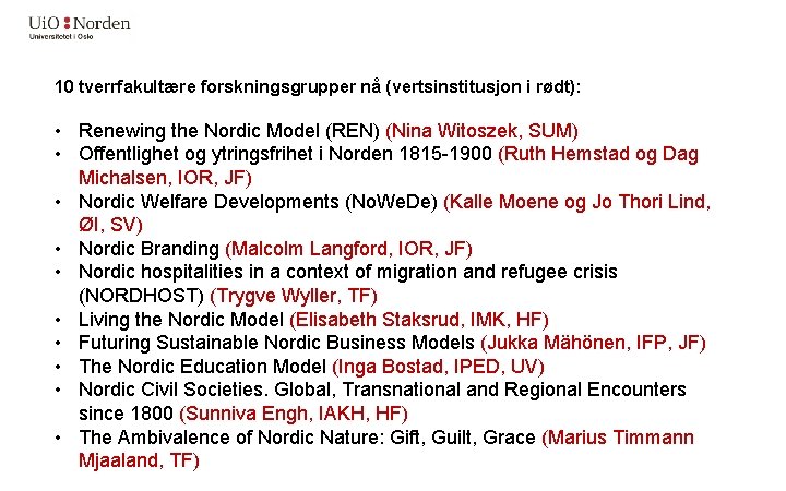 10 tverrfakultære forskningsgrupper nå (vertsinstitusjon i rødt): • Renewing the Nordic Model (REN) (Nina