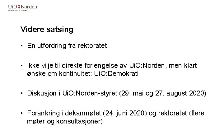 Videre satsing • En utfordring fra rektoratet • Ikke vilje til direkte forlengelse av