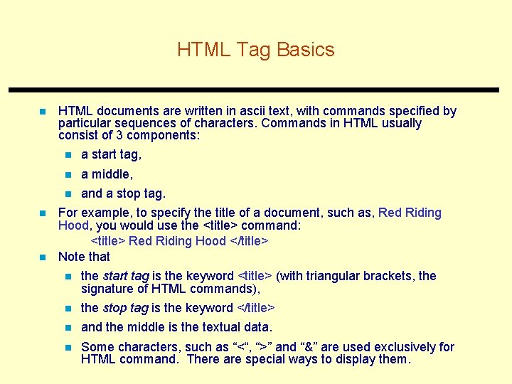 HTML Tag Basics n n n HTML documents are written in ascii text, with