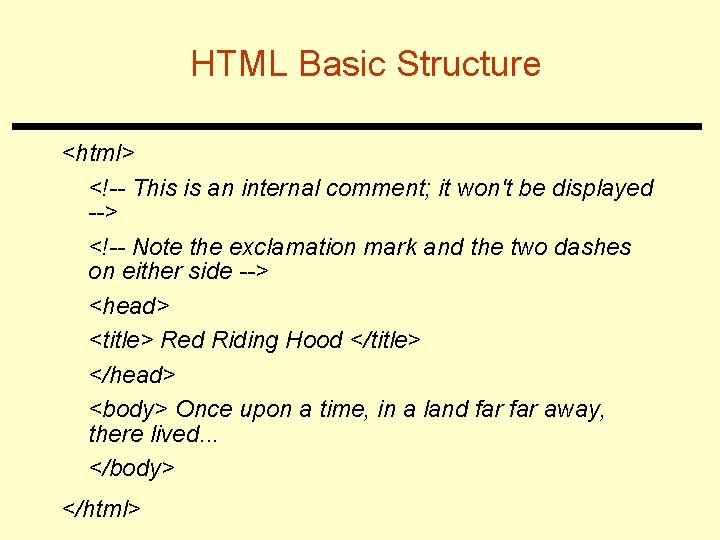 HTML Basic Structure <html> <!-- This is an internal comment; it won't be displayed