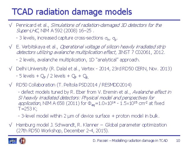 TCAD radiation damage models √ Pennicard et al. , Simulations of radiation-damaged 3 D TCAD radiation damage models √ Pennicard et al. , Simulations of radiation-damaged 3 D