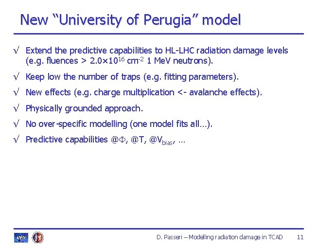 New “University of Perugia” model √ Extend the predictive capabilities to HL-LHC radiation damage New “University of Perugia” model √ Extend the predictive capabilities to HL-LHC radiation damage