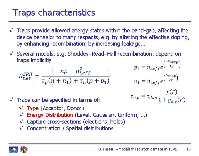 Traps characteristics √ Traps provide allowed energy states within the band-gap, affecting the device Traps characteristics √ Traps provide allowed energy states within the band-gap, affecting the device