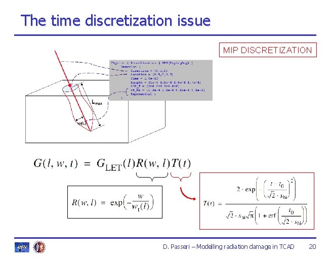 The time discretization issue MIP DISCRETIZATION D. Passeri – Modelling radiation damage in TCAD The time discretization issue MIP DISCRETIZATION D. Passeri – Modelling radiation damage in TCAD