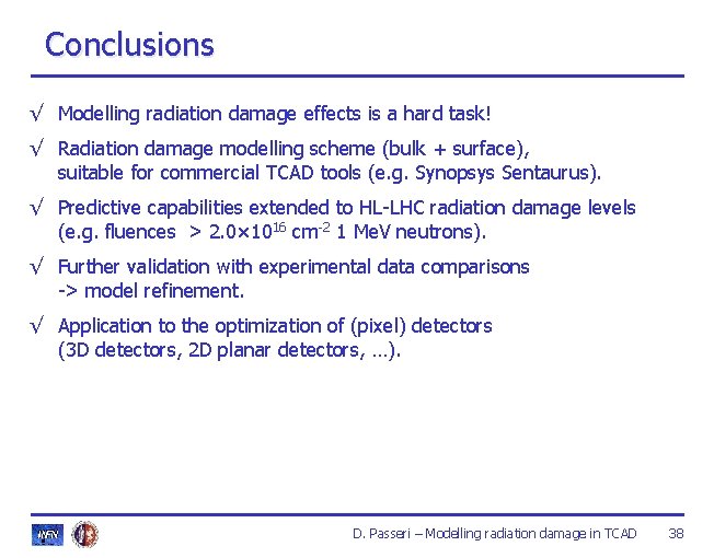 Conclusions √ Modelling radiation damage effects is a hard task! √ Radiation damage modelling Conclusions √ Modelling radiation damage effects is a hard task! √ Radiation damage modelling