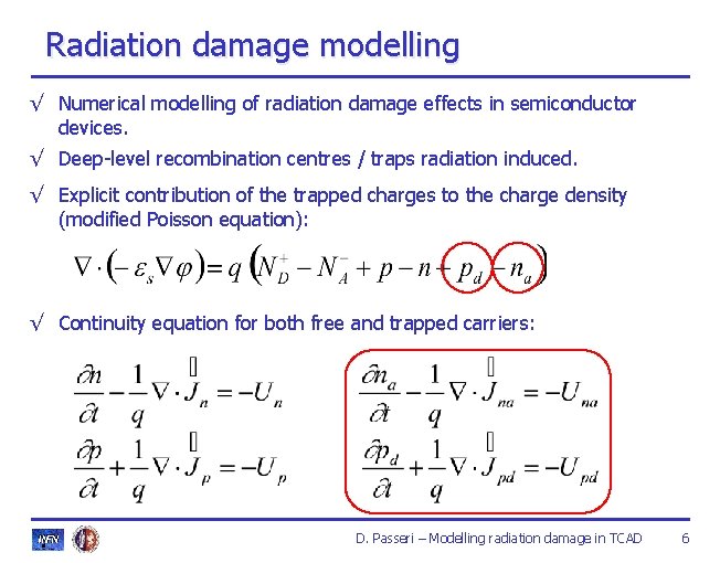 Radiation damage modelling √ Numerical modelling of radiation damage effects in semiconductor devices. √ Radiation damage modelling √ Numerical modelling of radiation damage effects in semiconductor devices. √