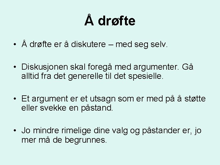 Å drøfte • Å drøfte er å diskutere – med seg selv. • Diskusjonen
