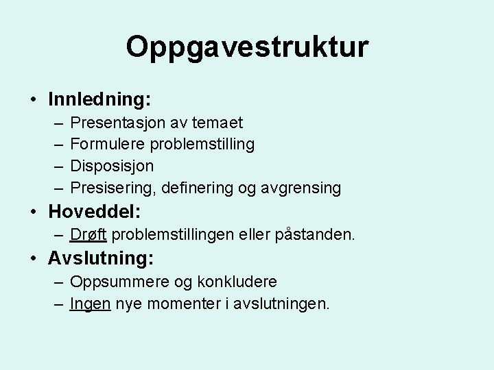 Oppgavestruktur • Innledning: – – Presentasjon av temaet Formulere problemstilling Disposisjon Presisering, definering og