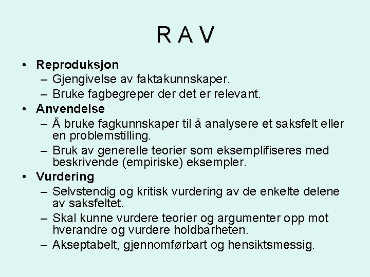 RAV • Reproduksjon – Gjengivelse av faktakunnskaper. – Bruke fagbegreper det er relevant. •