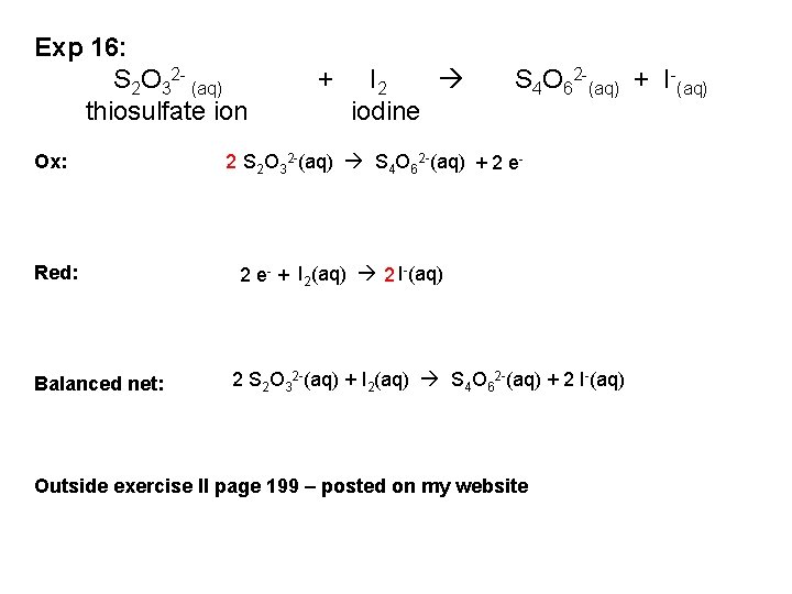 Exp 16: S 2 O 32 - (aq) thiosulfate ion Ox: Red: Balanced net: