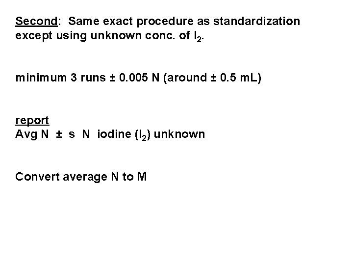 Second: Same exact procedure as standardization except using unknown conc. of I 2. minimum